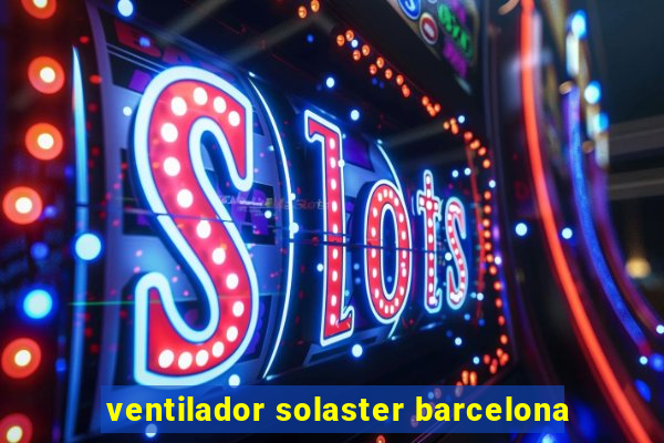 ventilador solaster barcelona